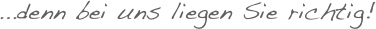 ...denn bei uns liegen Sie richtig!